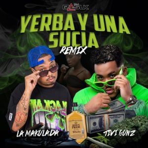 La Makulada Ft. Tivi Gunz Y DJ Rasuk – Yerba Y Una Sucia (Remix)